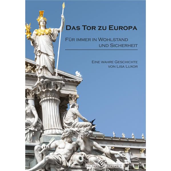 Das Tor zu Europa: Für immer in Wohlstand und Sicherheit: Eine wahre Geschichte von Lisa Luxor Personalities
