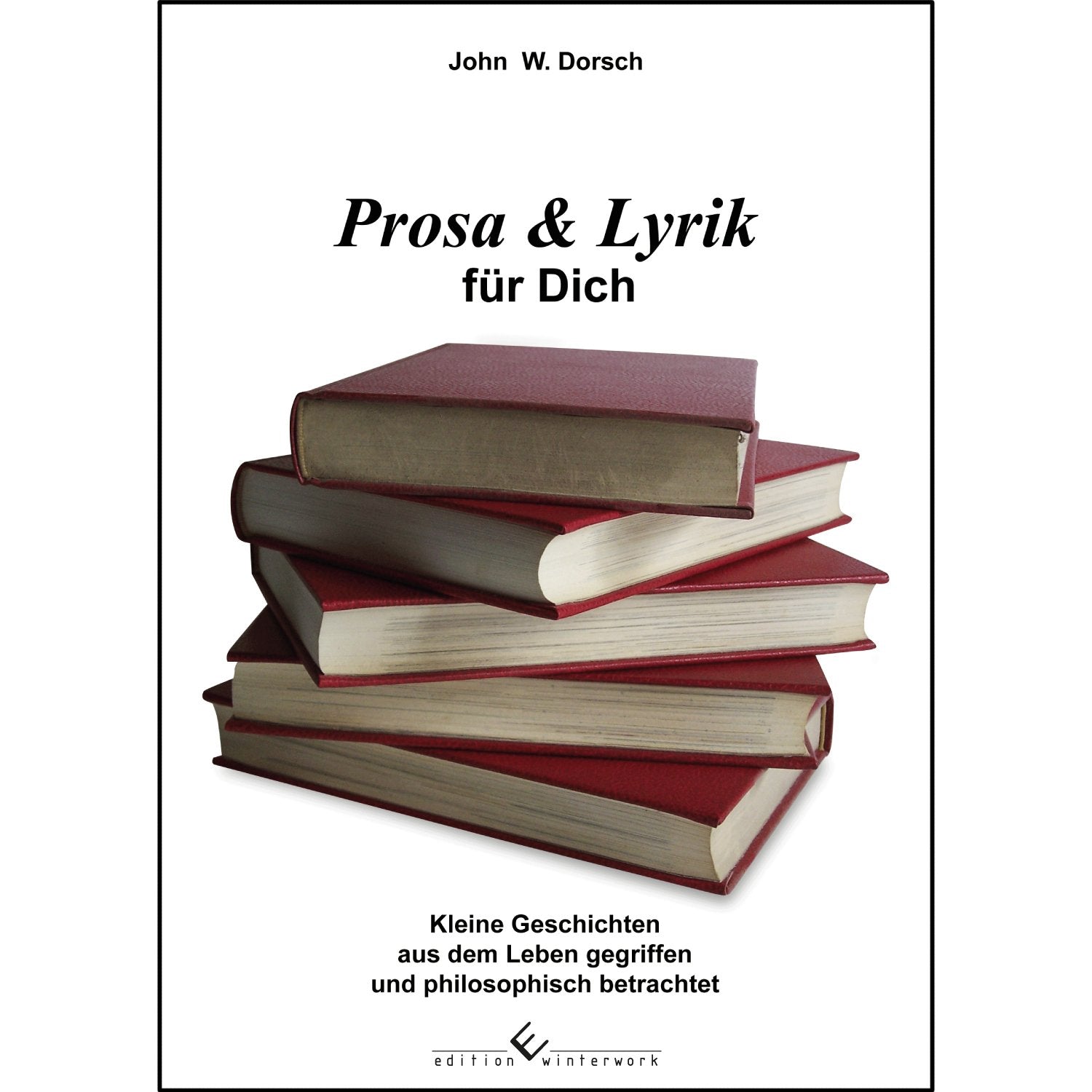 Prosa & Lyrik für Dich: Kleine Geschichten aus dem Leben gegriffen und philosophisch betrachtet. book