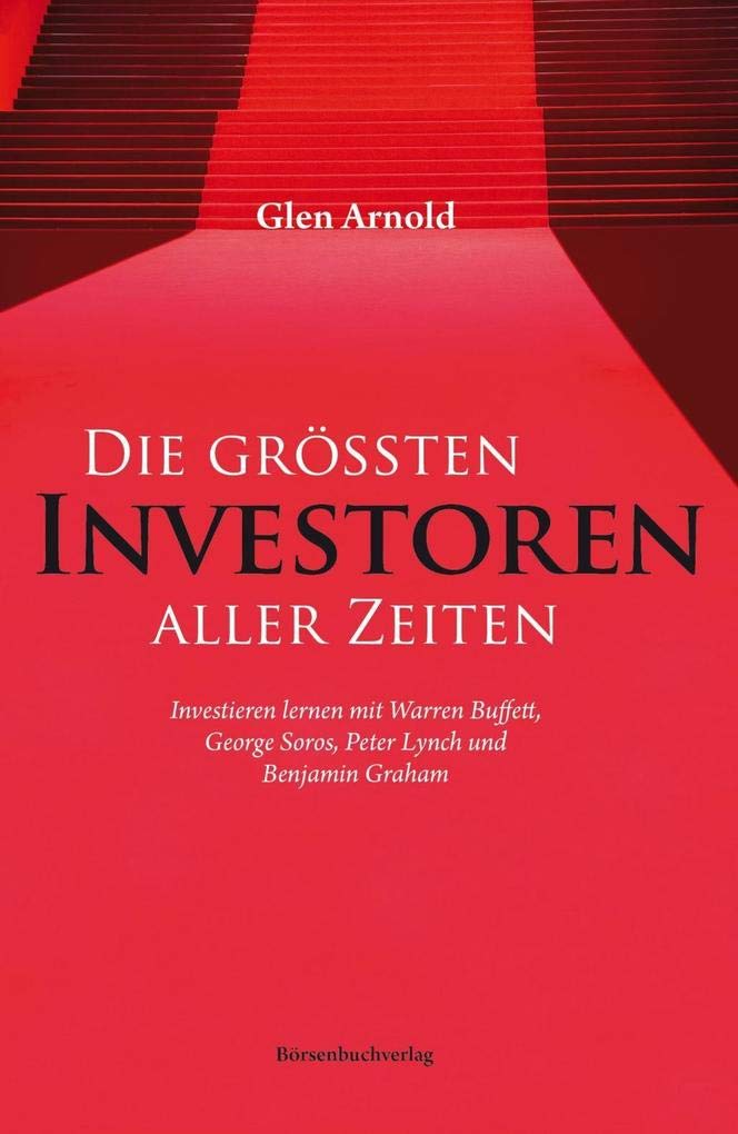 Die größten Investoren aller Zeiten: Investieren lernen mit Warren Buffett, George Soros, Peter Lynch und Benjamin Graham Business, Finance & Career