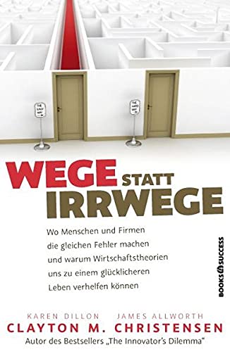 Wege statt Irrwege: Wo Menschen und Firmen die gleichen Fehler machen und warum Wirtschaftstheorien uns zu einem glücklicheren Leben verhelfen können Business, Finance & Career