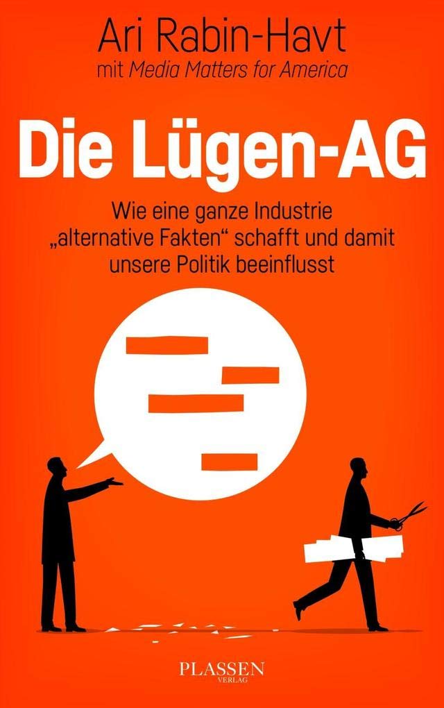 Die Lügen-AG: Wie eine ganze Industrie „alternative Fakten“ schafft und damit unsere Politik beeinflusst Media & Communication