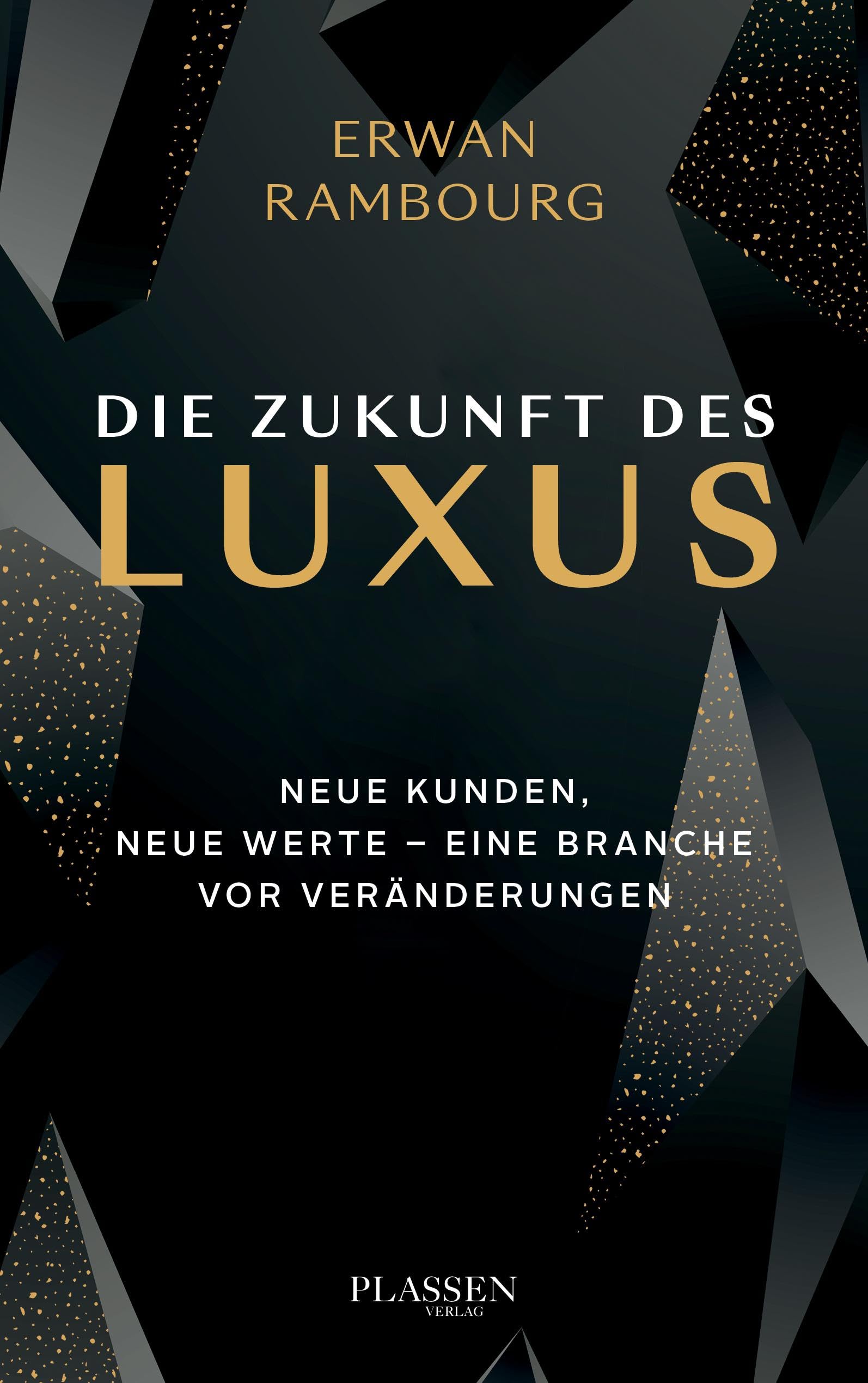 Die Zukunft des Luxus: Neue Kunden, neue Werte - eine Branche vor Veränderungen Books