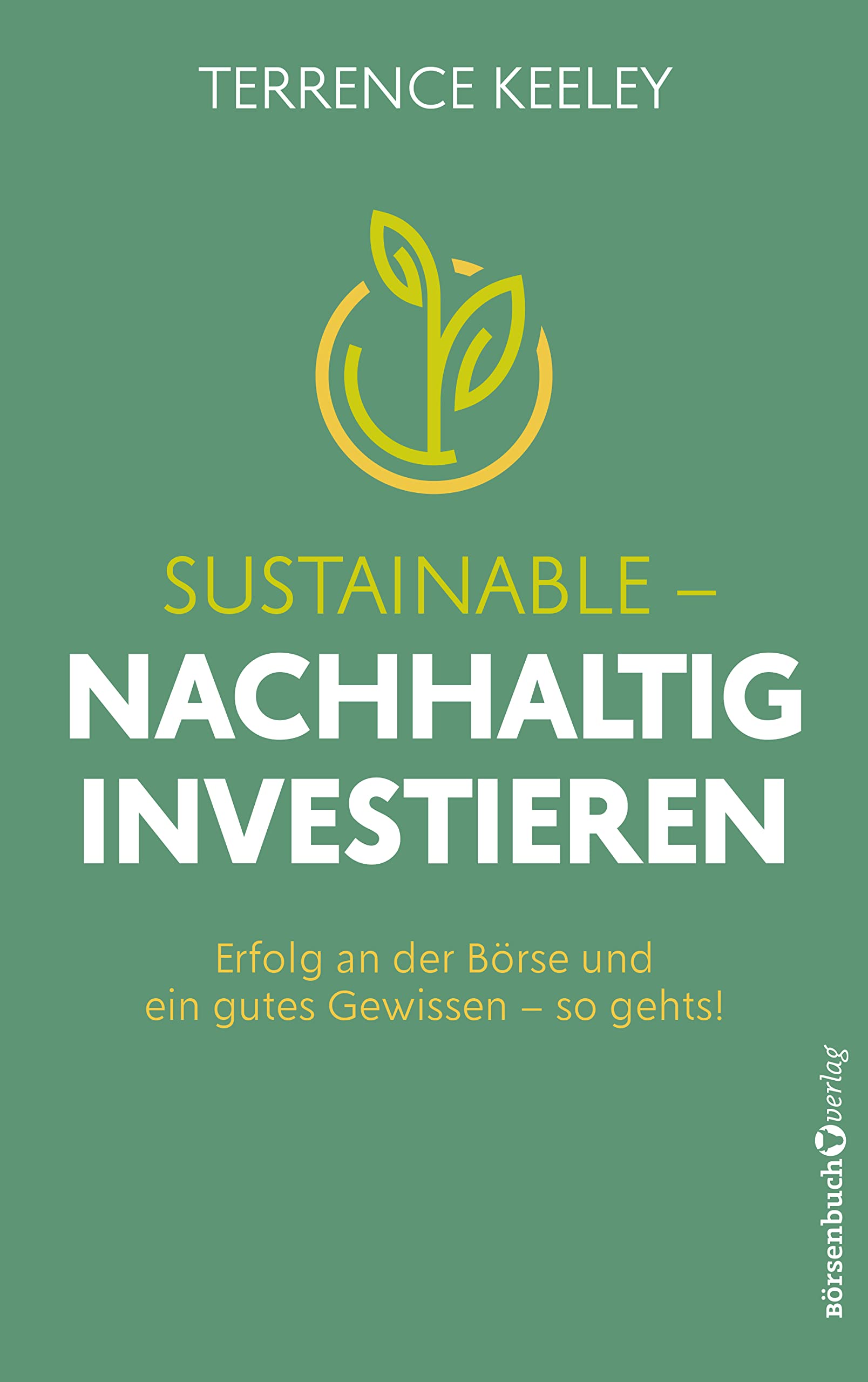Sustainable - nachhaltig investieren: Erfolg an der Börse und ein gutes Gewissen - so gehts! Business, Finance & Career