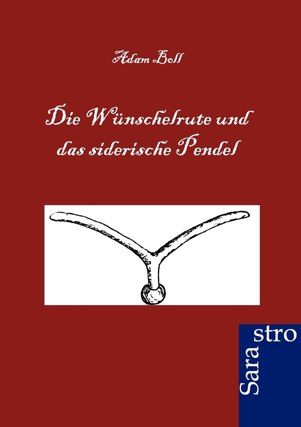 Die Wünschelrute und das siederische Pendel: Ein allumfassendes Lehrbuch Psychology