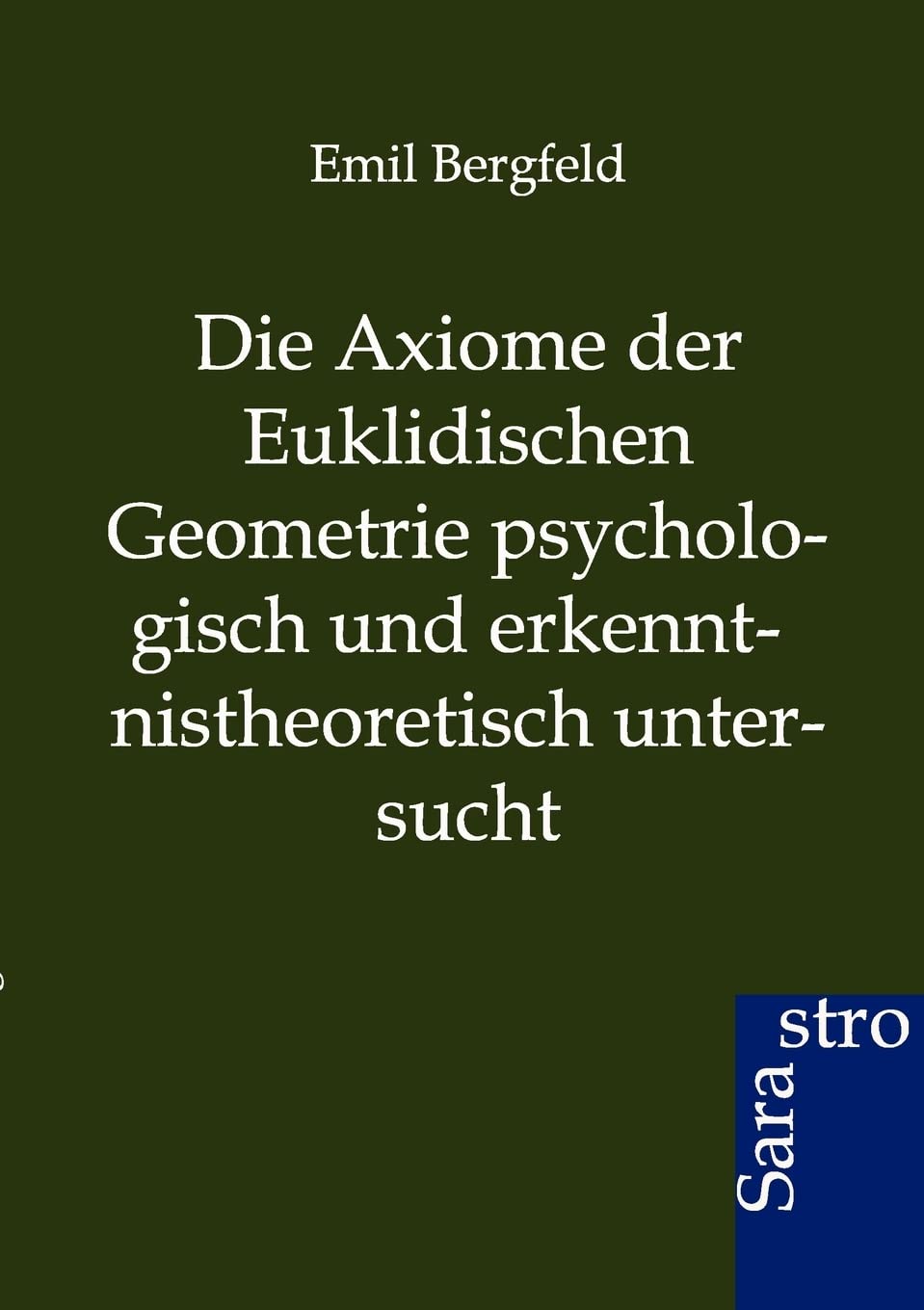 Die Axiome der Euklidischen Geometrie psychologisch und erkenntnistheoretisch untersucht Philosophy