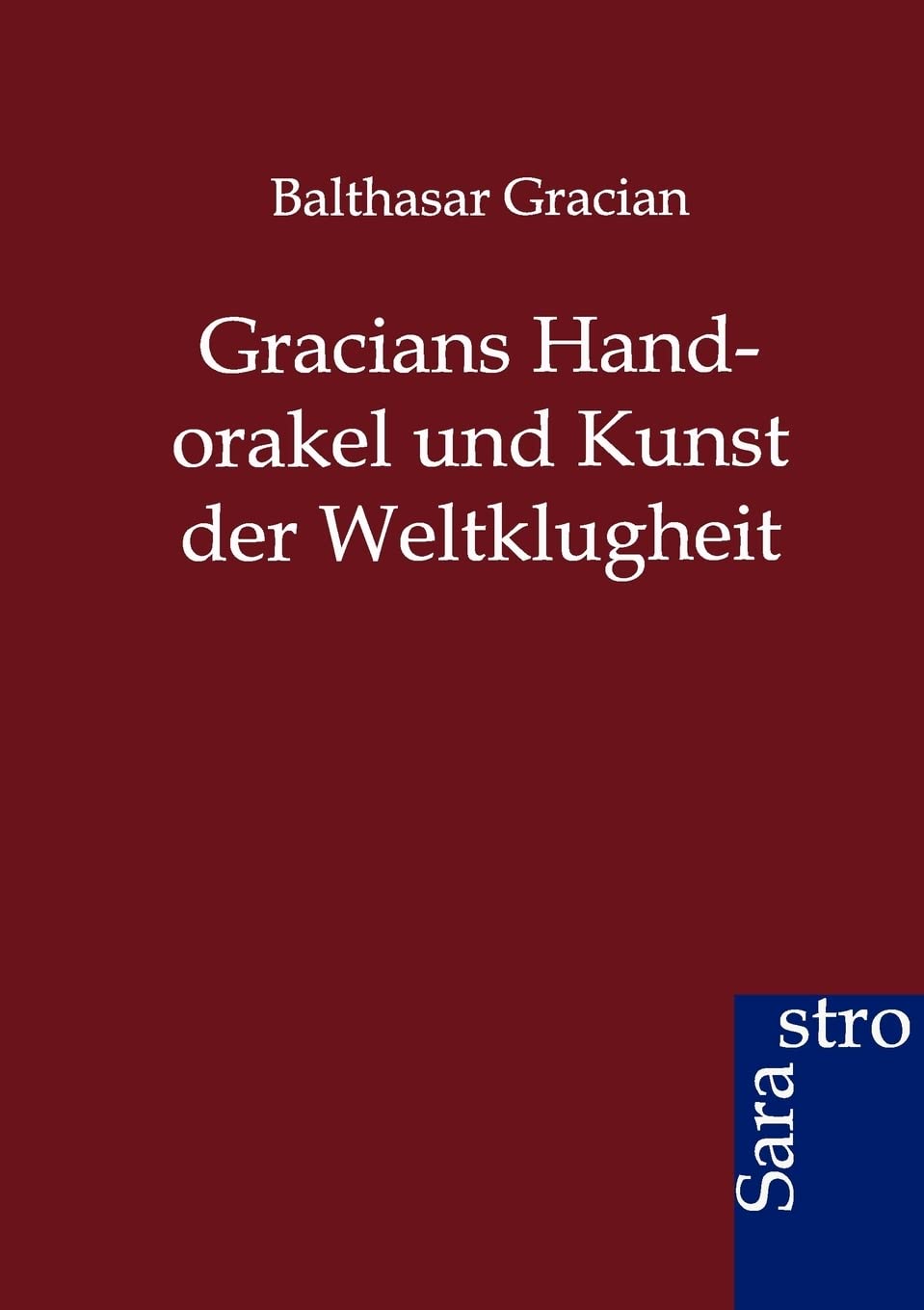 Gracians Handorakel und Kunst der Weltklugheit Philosophy