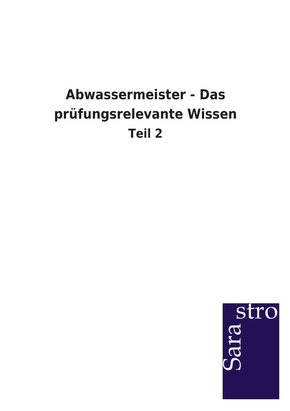 Abwassermeister - Das prüfungsrelevante Wissen Study Guides