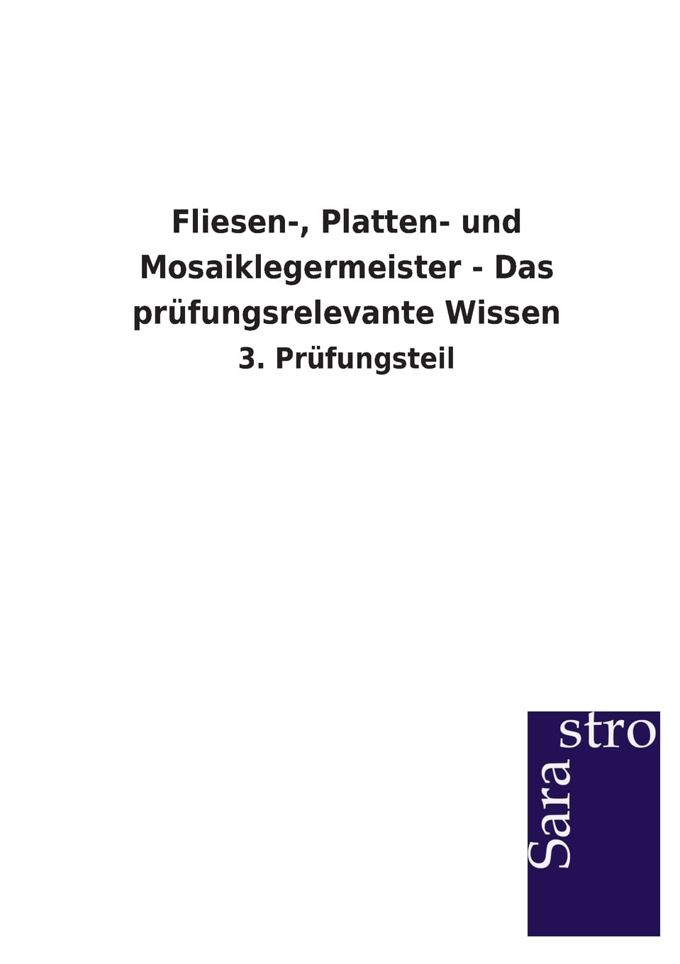 Fliesen-, Platten- und Mosaiklegermeister - Das prüfungsrelevante Wissen Study Guides
