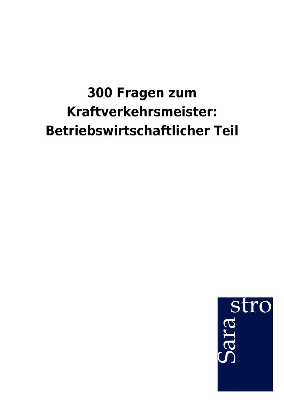 300 Fragen zum Kraftverkehrsmeister: Betriebswirtschaftlicher Teil Study Guides