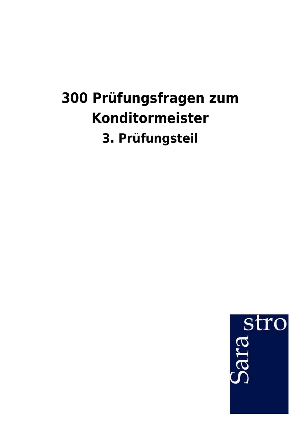 300 Prüfungsfragen zum Konditormeister: 3. Prüfungsteil Study Guides