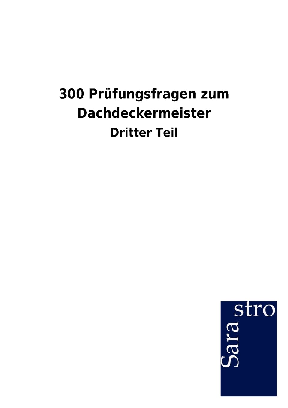 300 Prüfungsfragen zum Dachdeckermeister: Dritter Teil Study Guides