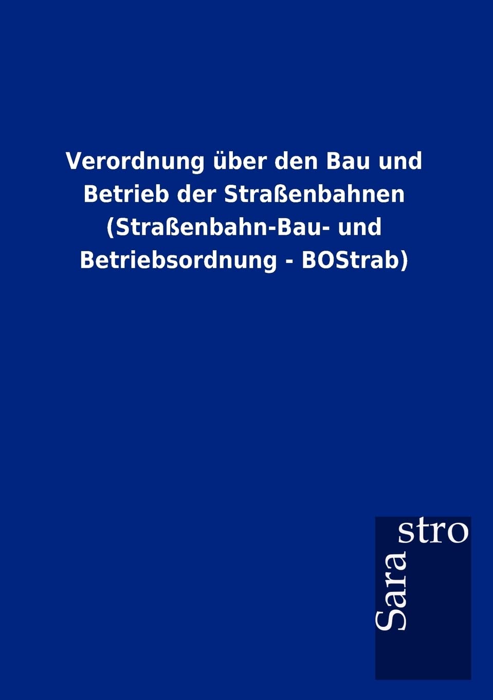 Verordnung über den Bau und Betrieb der Straßenbahnen (Straßenbahn-Bau- und Betriebsordnung - BOStrab) Law