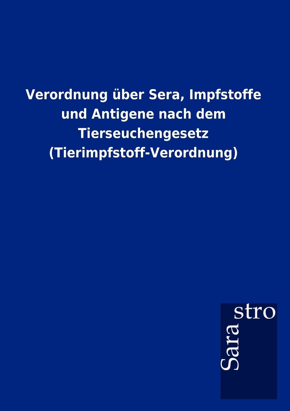 Verordnung über Sera, Impfstoffe und Antigene nach dem Tierseuchengesetz (Tierimpfstoff-Verordnung) Law