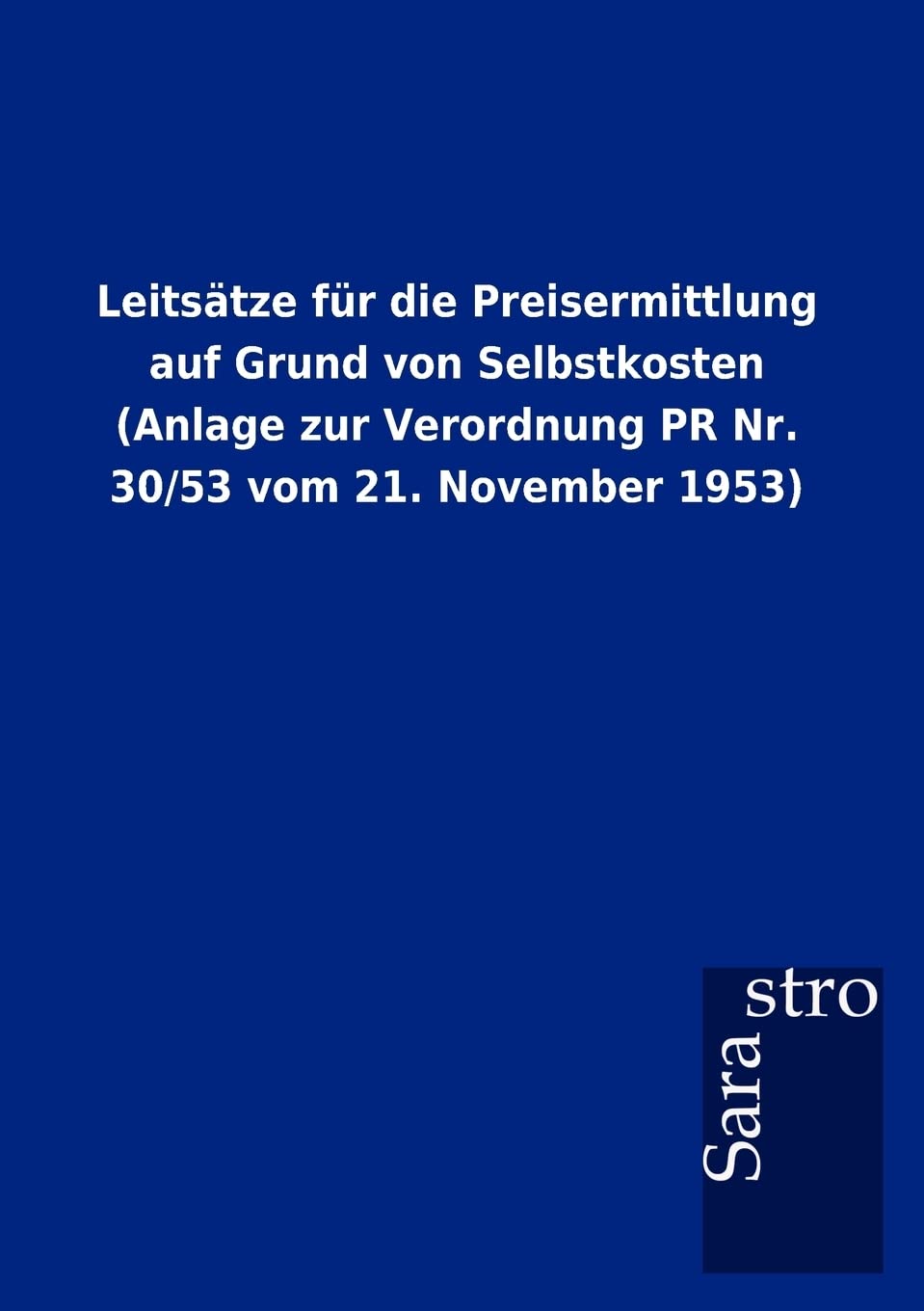 Leitsätze für die Preisermittlung auf Grund von Selbstkosten (Anlage zur Verordnung PR Nr. 30/53 vom 21. November 1953) Law