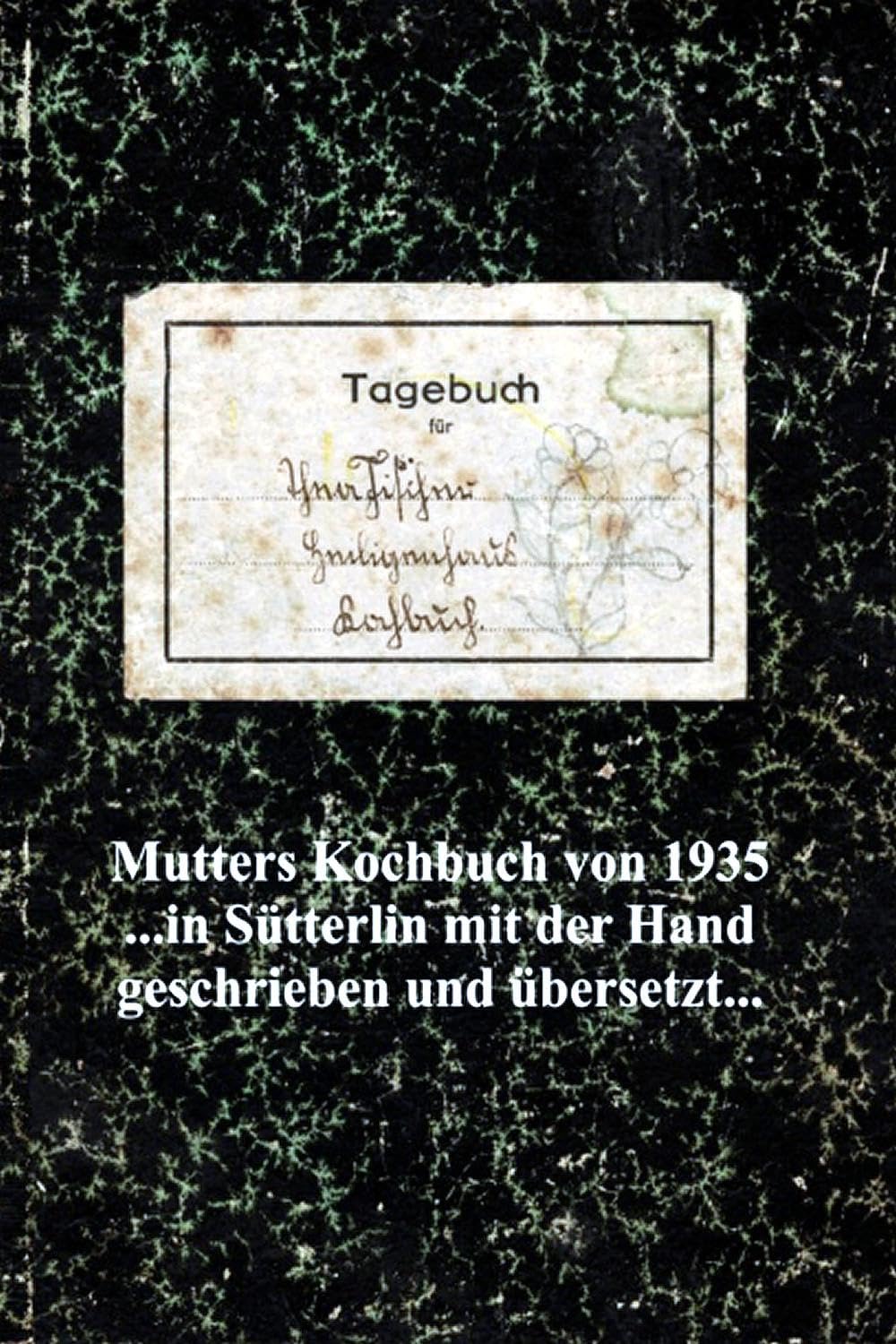Mutters Kochbuch von 1935: in Sütterlin mit der Hand geschrieben und übersetzt Contemporary literature