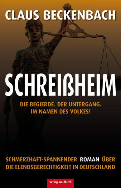 Schreißheim: Die Begierde. Der Untergang. Im Namen des Volkes! Schmerzhaft-spannender Roman über die Elendsgerechtigkeit in Deutschland Contemporary literature Books