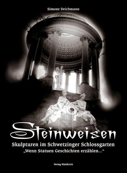 Skulpturen im Schwetzinger Schlossgarten: Steinweisen - Wenn Statuen Geschichten erzählen Poetry
