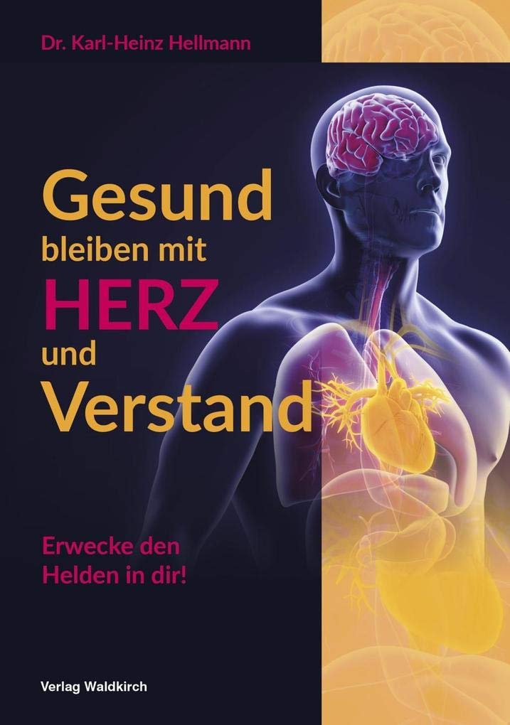 Gesund bleiben mit HERZ und Verstand: Erwecke den Helden in dir! Business, Finance & Career