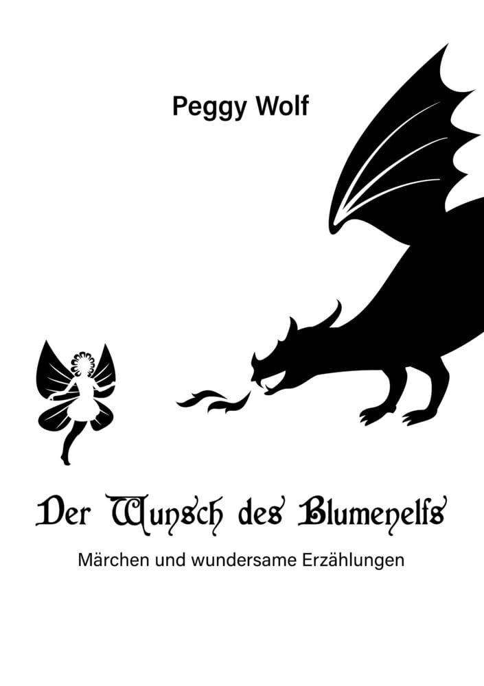 Der Wunsch des Blumenelfs: Märchen und wundersame Erzählungen Fairy Tales & Legends
