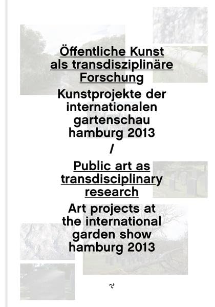 Öffentliche Kunst als transdisziplinäre Forschung: Kunstprojekte der internationalen gartenschau hamburg 2013 Film, Art & Culture