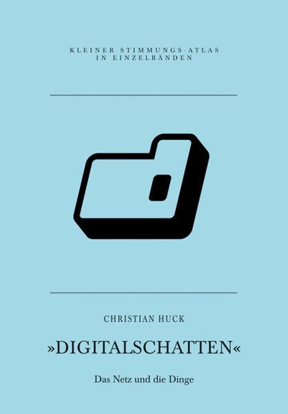 Digitalschatten: Das Netz und die Dinge (Kleiner Stimmungs-Atlas in Einzelbänden) Social Sciences