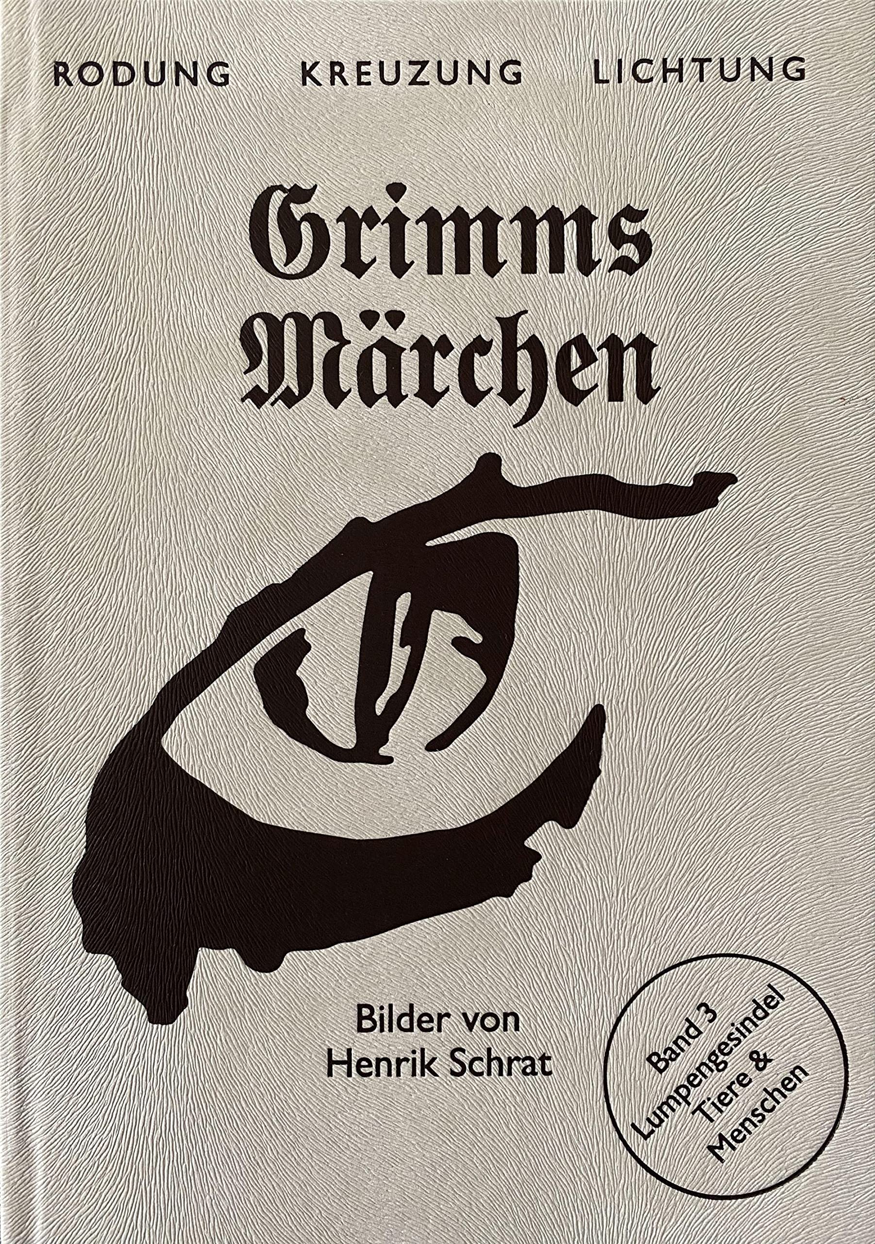Grimms Märchen Band 3: Lumpengesindel: Tiere & Menschen (Rodung - Kreuzung - Lichtung: Grimms Märchen – Gesamtausgabe in fünf Bänden. Neu illustriert.) Fairy Tales & Legends