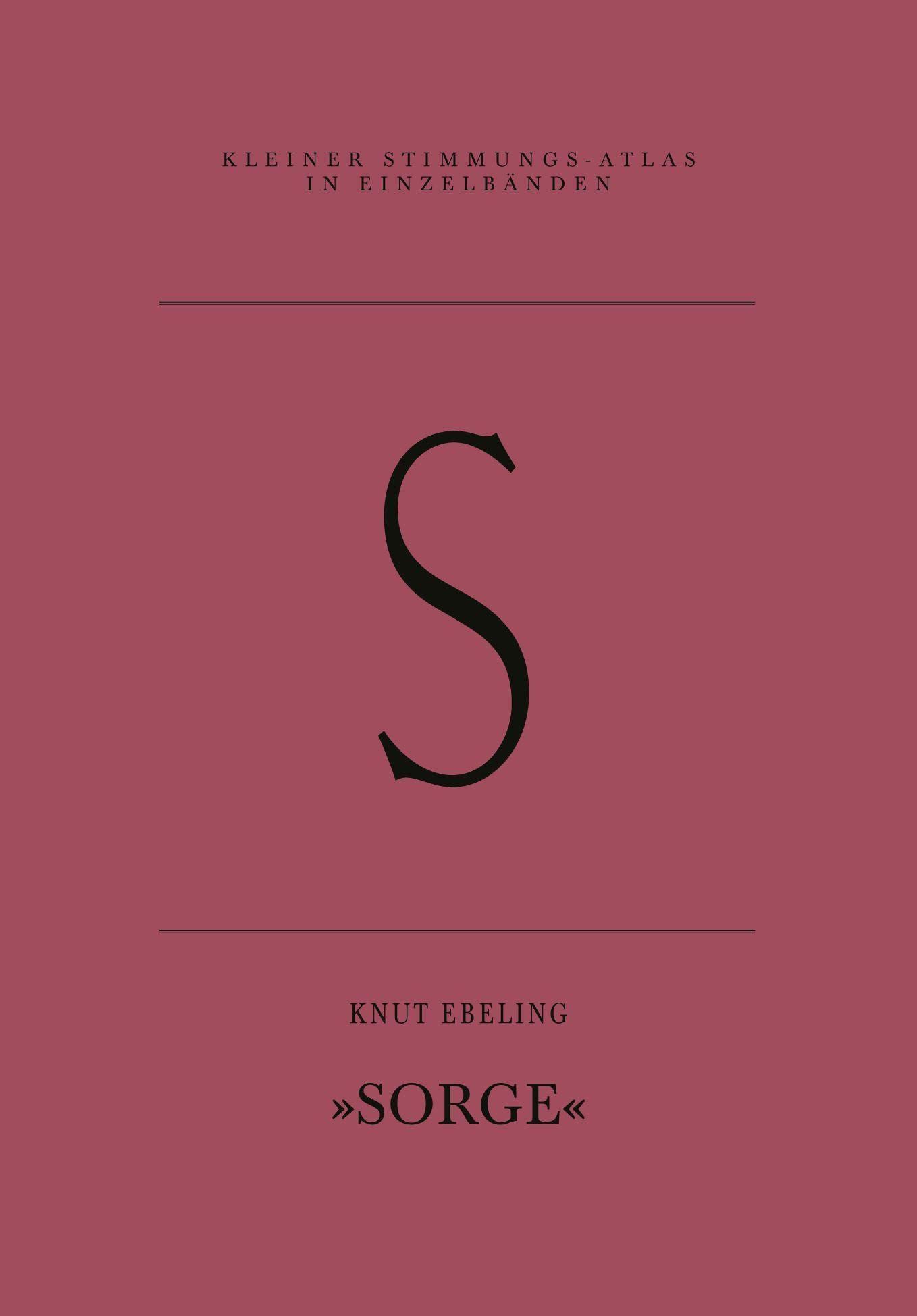 S – Sorge: Autotheorie der Trauer (Kleiner Stimmungs-Atlas in Einzelbänden) Philosophy