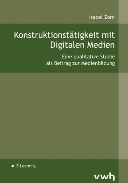 Konstruktionstätigkeit mit Digitalen Medien: Eine qualitative Studie als Beitrag zur Medienbildung Books