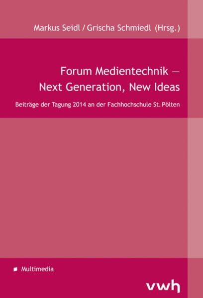 Forum Medientechnik – Next Generation, New Ideas: Beiträge der Tagung 2014 an der Fachhochschule St. Pölten Law