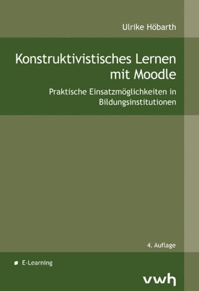 Konstruktivistisches Lernen mit Moodle: Praktische Einsatzmöglichkeiten in Bildungsinstitutionen Books
