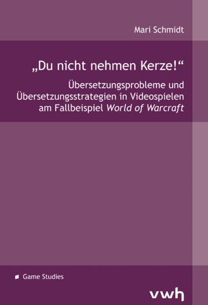 „Du nicht nehmen Kerze!“: Übersetzungsprobleme und Übersetzungsstrategien in Videospielen am Fallbeispiel World of Warcraft Law