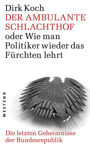 Der ambulante Schlachthof oder wie man Politiker wieder das fürchten lehrt: Die letzen Geheimnisse der Bundesrepublik Social Sciences