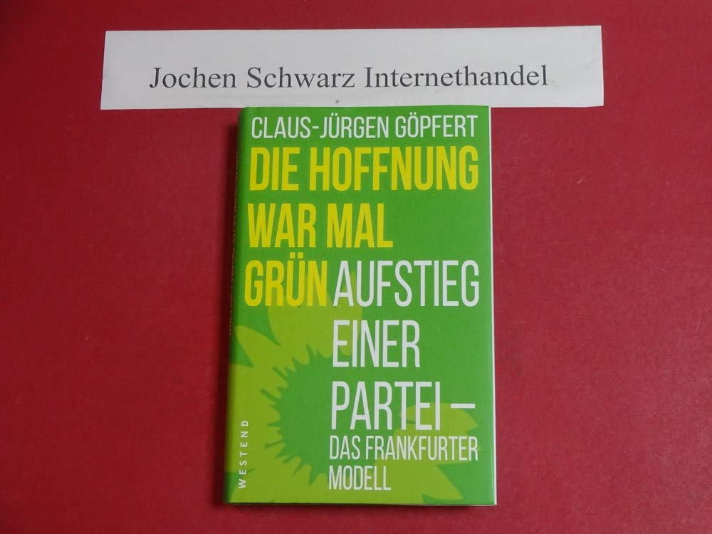Die Hoffnung war mal grün: Aufstieg einer Partei: Das Frankfurter Modell Politics & History