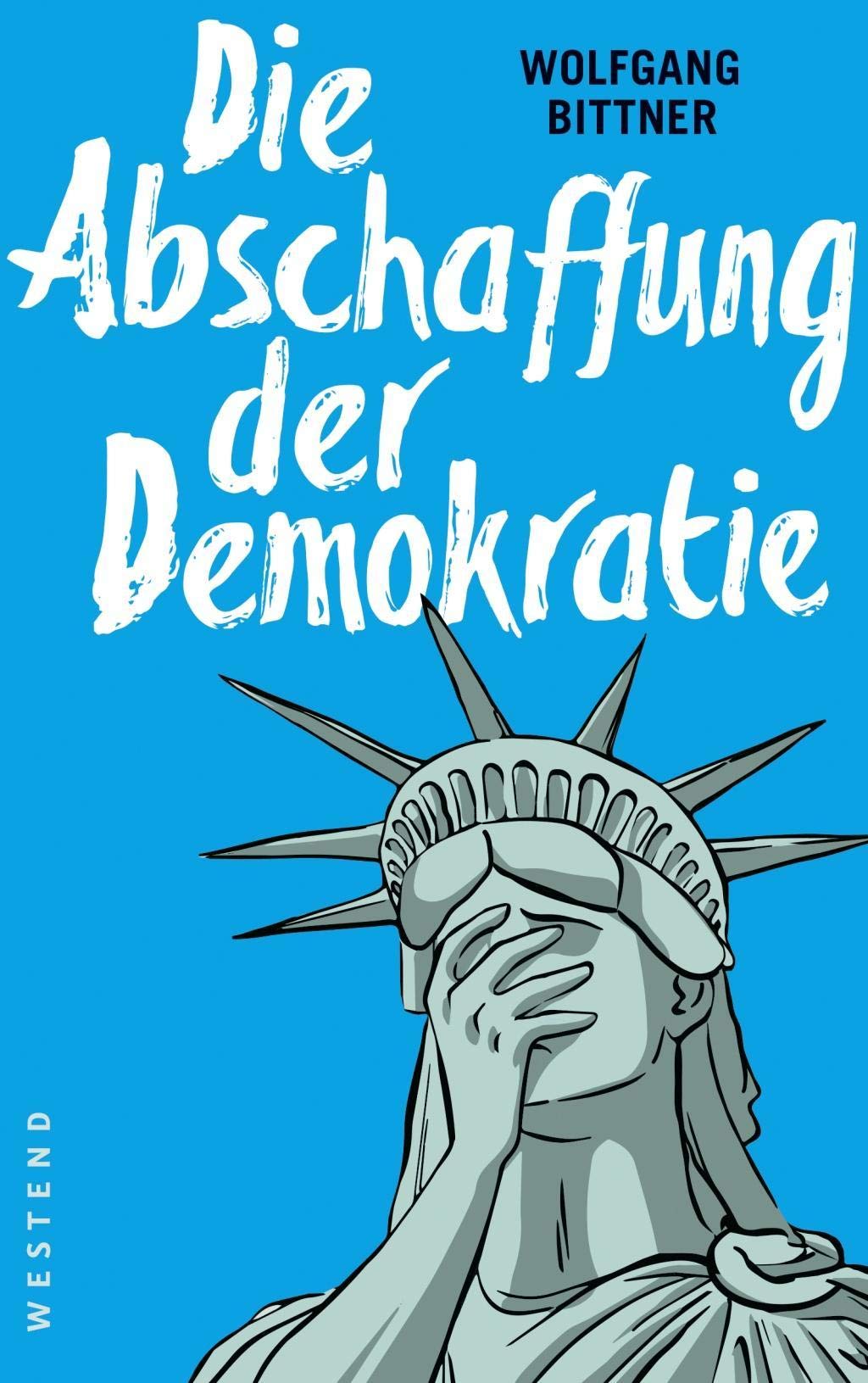Die Abschaffung der Demokratie: Satire, Polemik und andere Geschichten Politics & History
