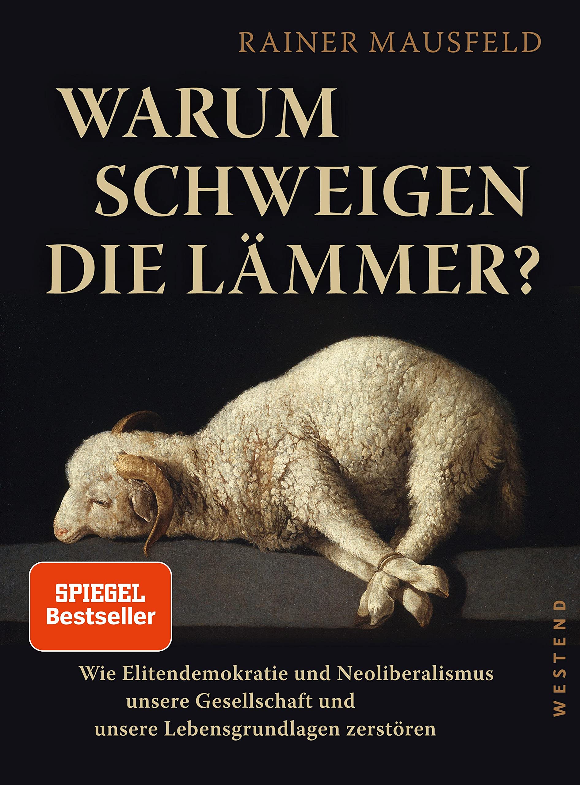 Warum schweigen die Lämmer? (erweiterte Studienausgabe): Wie Elitendemokratie und Neoliberalismus unsere Gesellschaft und unsere Lebensgrundlagen zerstören Social Sciences