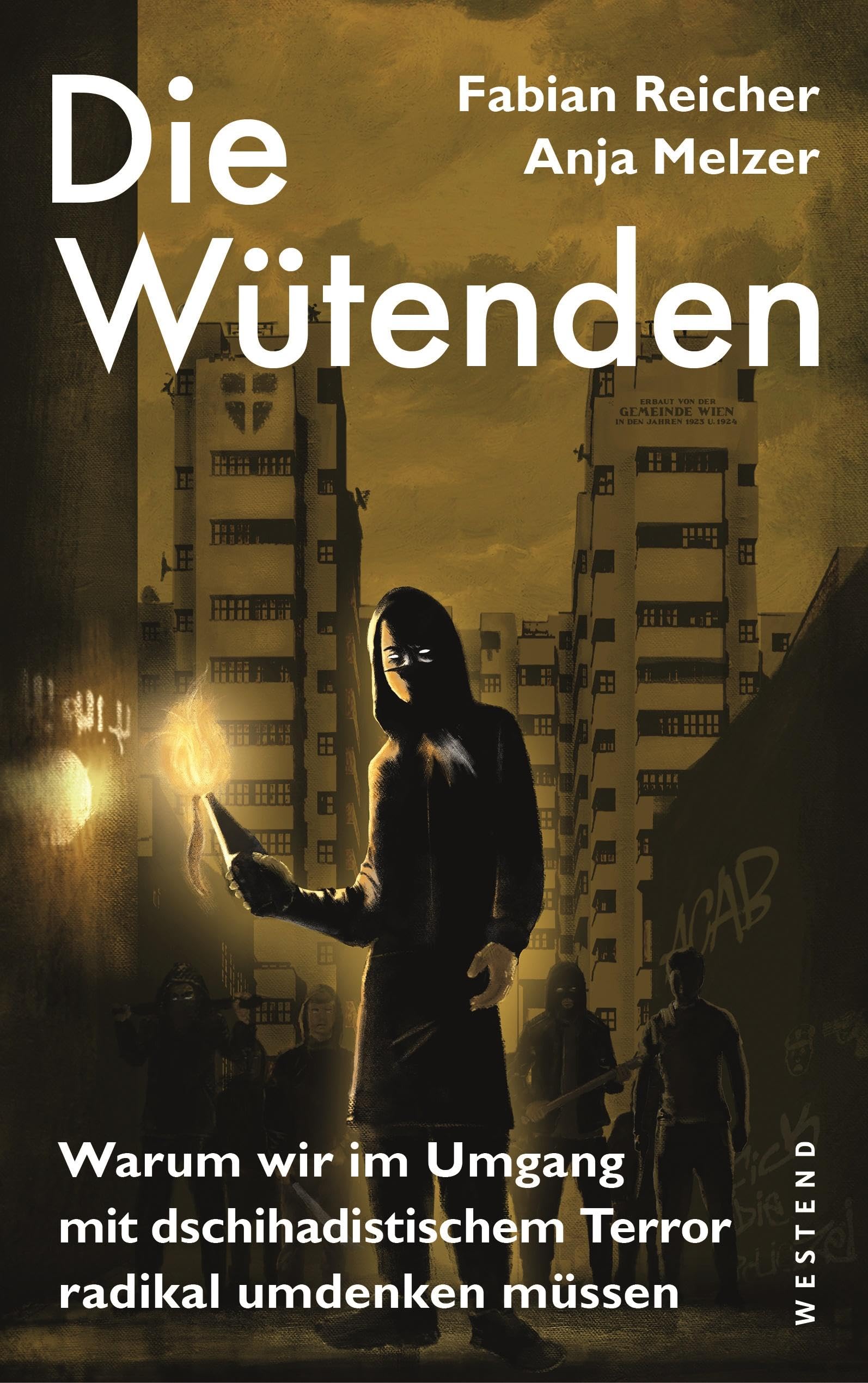 Die Wütenden: Warum wir im Umgang mit dschihadistischem Terror radikal umdenken müssen Books
