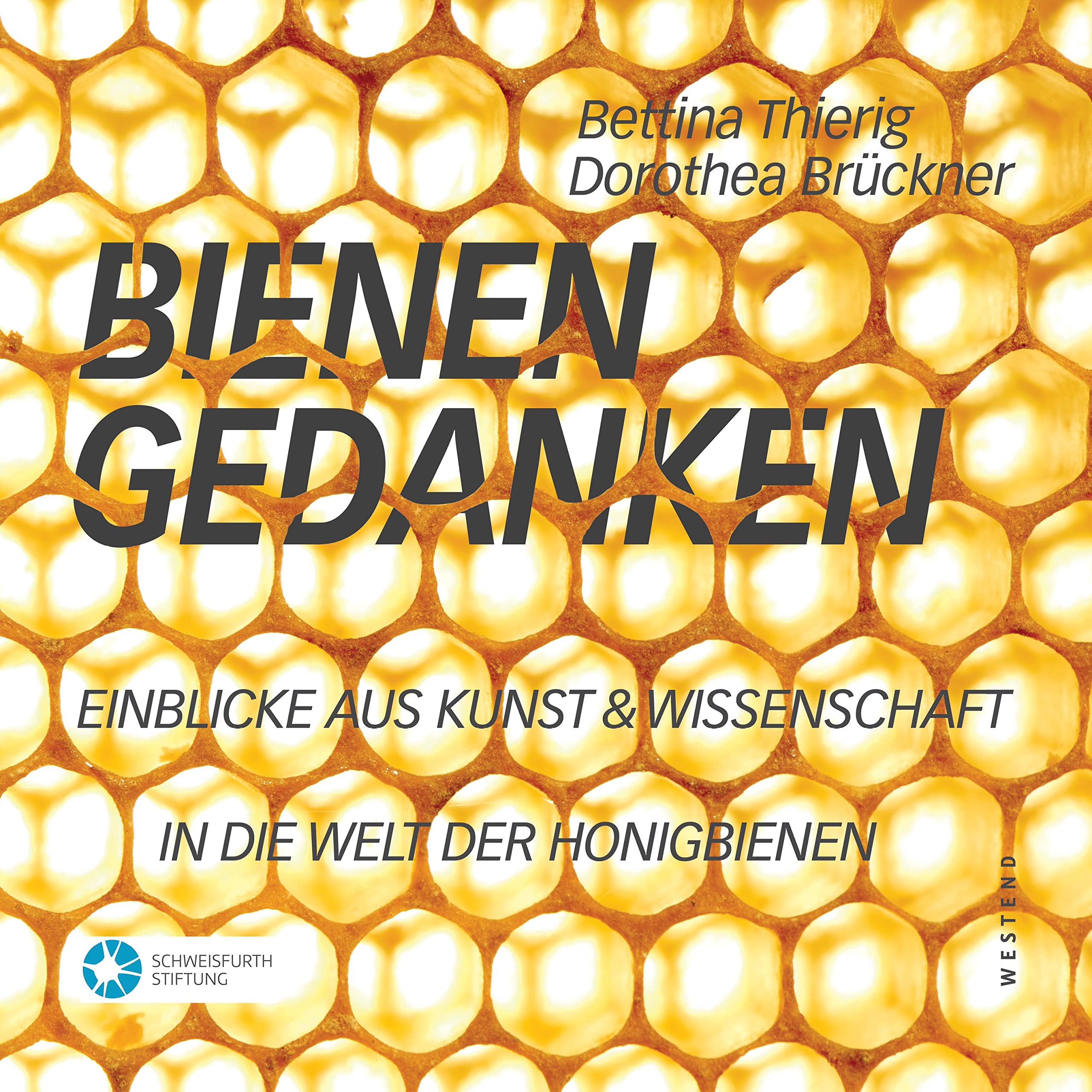 Bienengedanken: Einblicke aus Kunst und Wissenschaft in die Welt der Honigbienen Natural Sciences