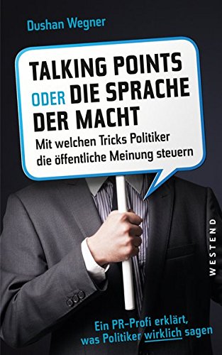 Talkingpoints oder die Sprache der Macht: Mit welchen Tricks Politiker die öffentliche Meinung steuern. Politics & History