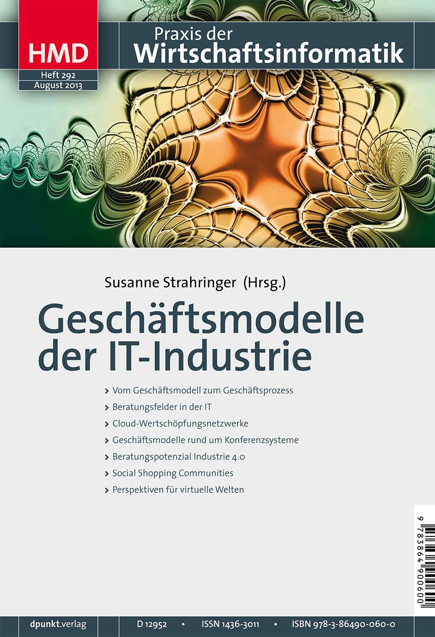 Geschäftsmodelle der IT-Industrie (HMD - Praxis der Wirtschaftsinformatik, Band 292) Media & Communication