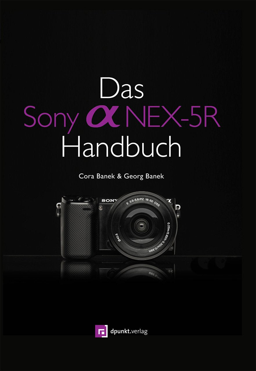 Das Sony Alpha NEX-5R Handbuch Photography