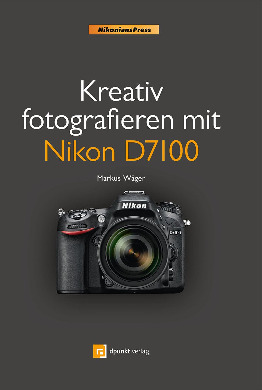Kreativ fotografieren mit Nikon D7100 Photography
