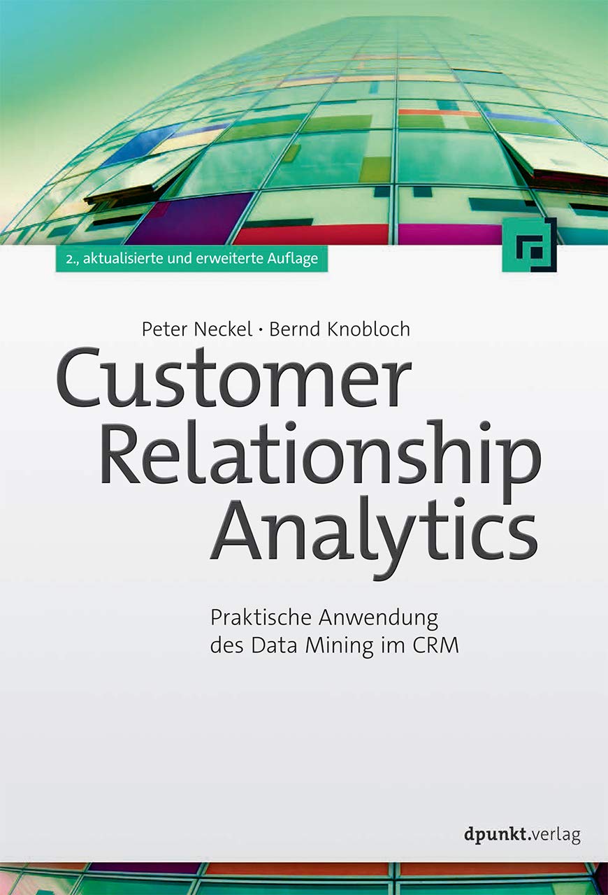 Customer Relationship Analytics: Praktische Anwendung des Data Mining im CRM Business, Finance & Career