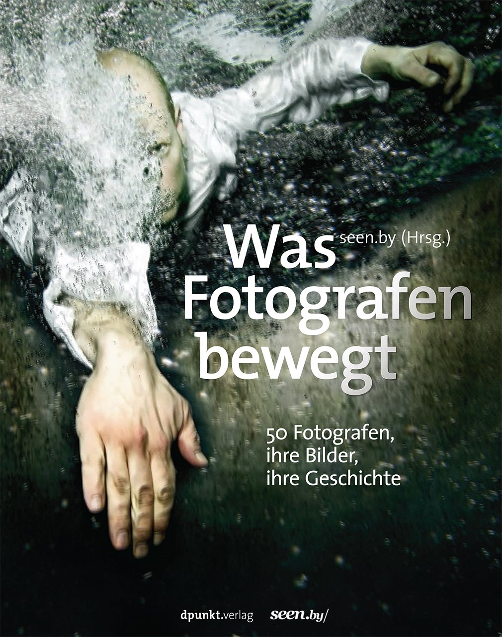 Was Fotografen bewegt – 50 Fotografen, ihre Bilder, ihre Geschichte Photography