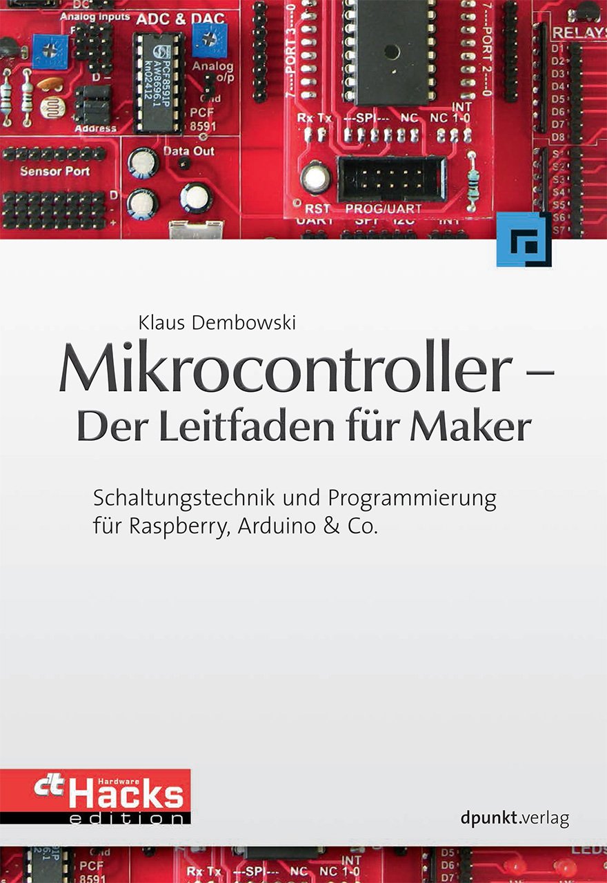 Mikrocontroller - Der Leitfaden für Maker: Schaltungstechnik und Programmierung für Raspberry, Arduino & Co. (c't Hardware Hacks Edition) Computer Science