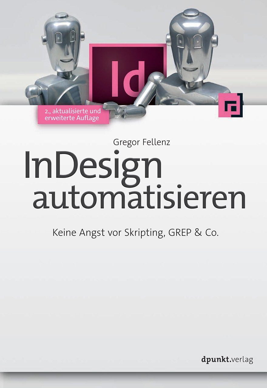 InDesign automatisieren: Keine Angst vor Skripting, GREP & Co. Computer Science