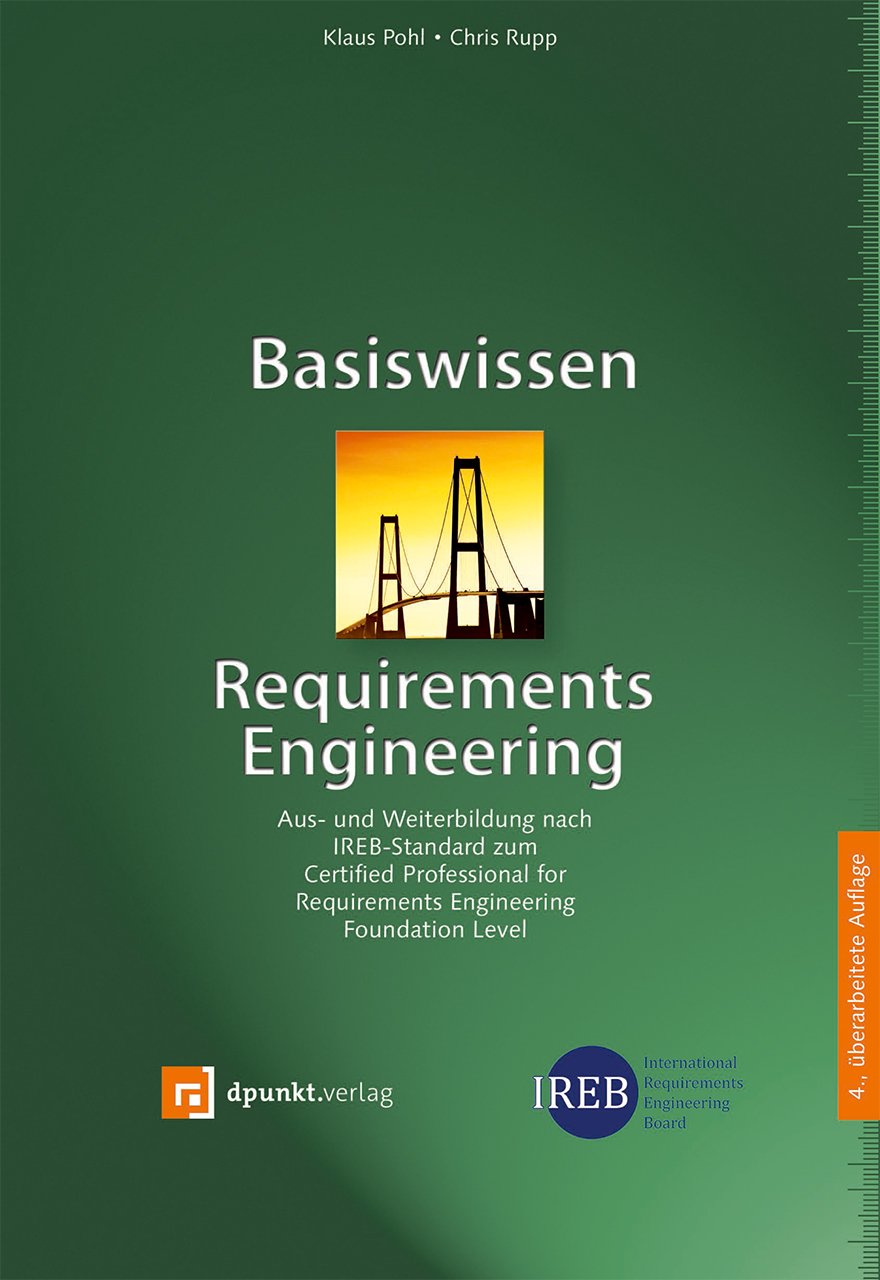 Basiswissen Requirements Engineering: Aus- und Weiterbildung nach IREB-Standard zum Certified Professional for Requirements Engineering Foundation Level Computer Science