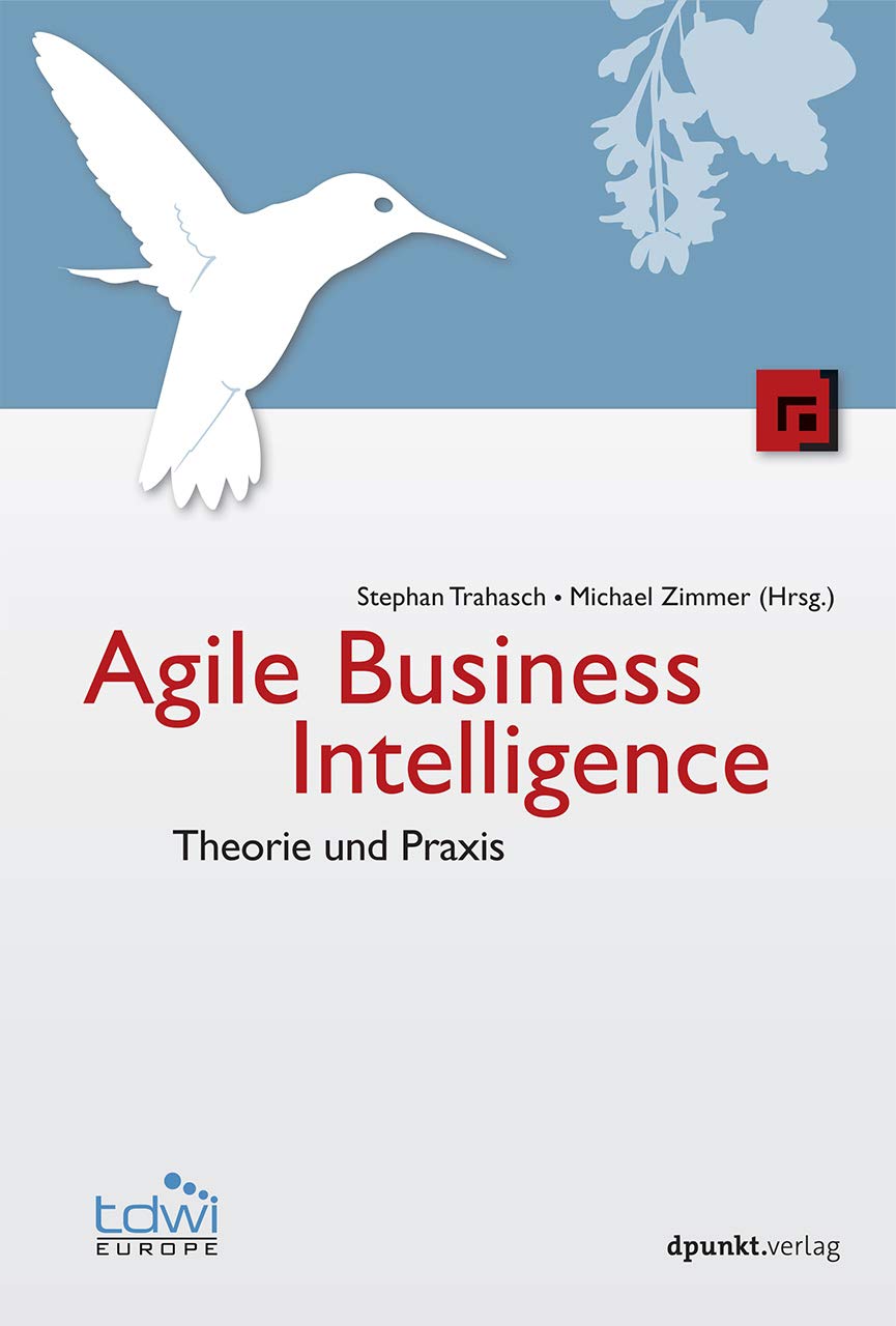 Agile Business Intelligence: Theorie und Praxis (Edition TDWI) Computer Science