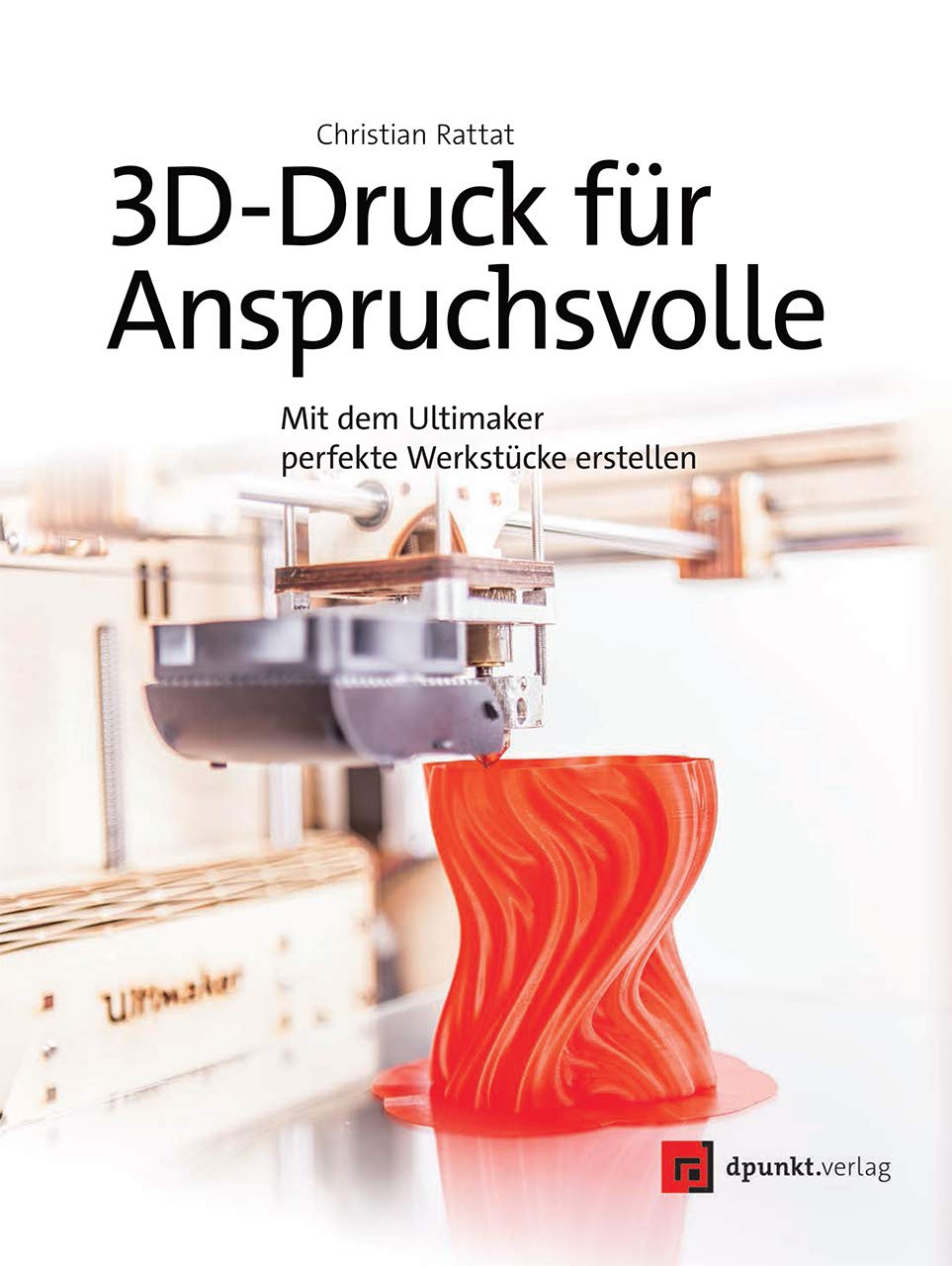 3D-Druck für Anspruchsvolle: Mit dem Ultimaker perfekte Werkstücke erstellen Computer Science