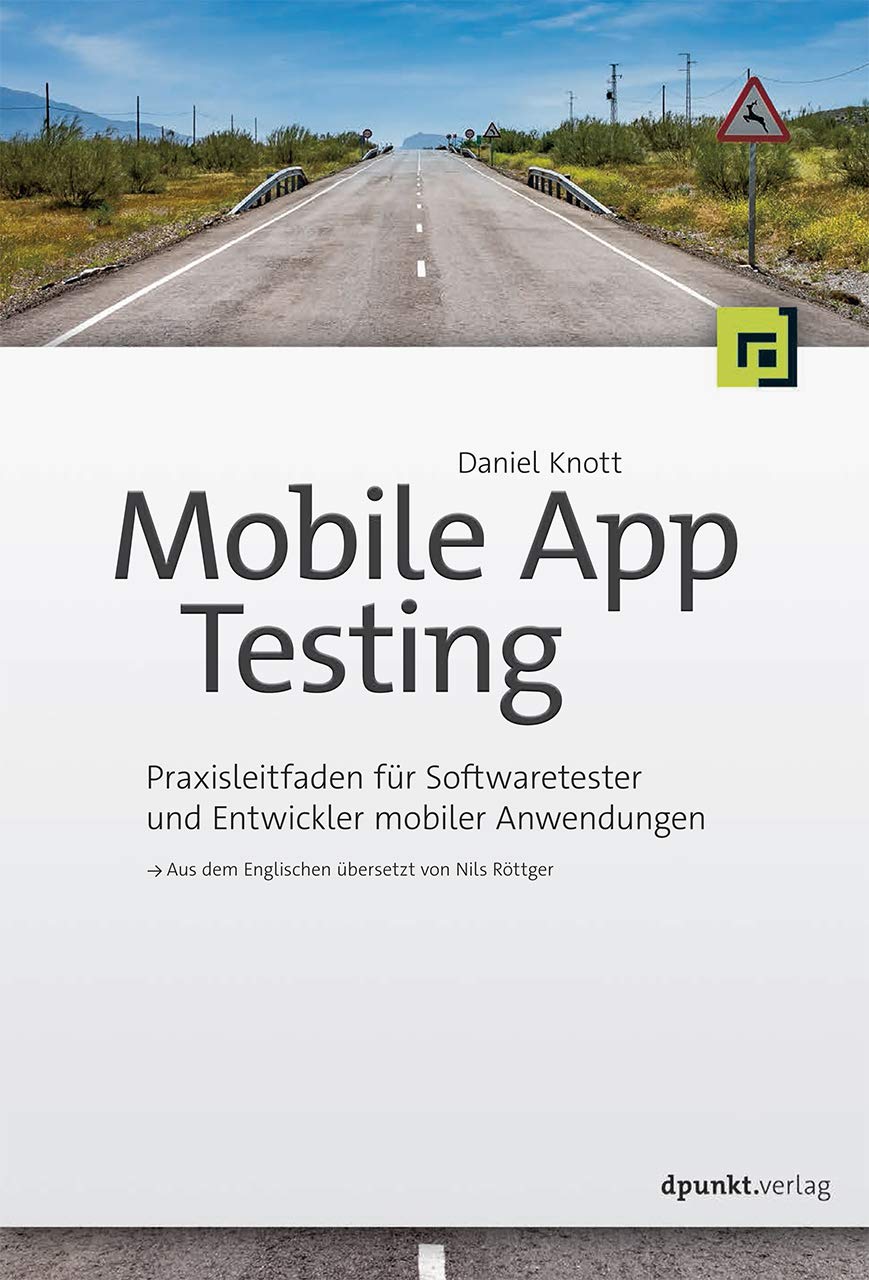 Mobile App Testing: Praxisleitfaden für Softwaretester und Entwickler mobiler Anwendungen Computer Science