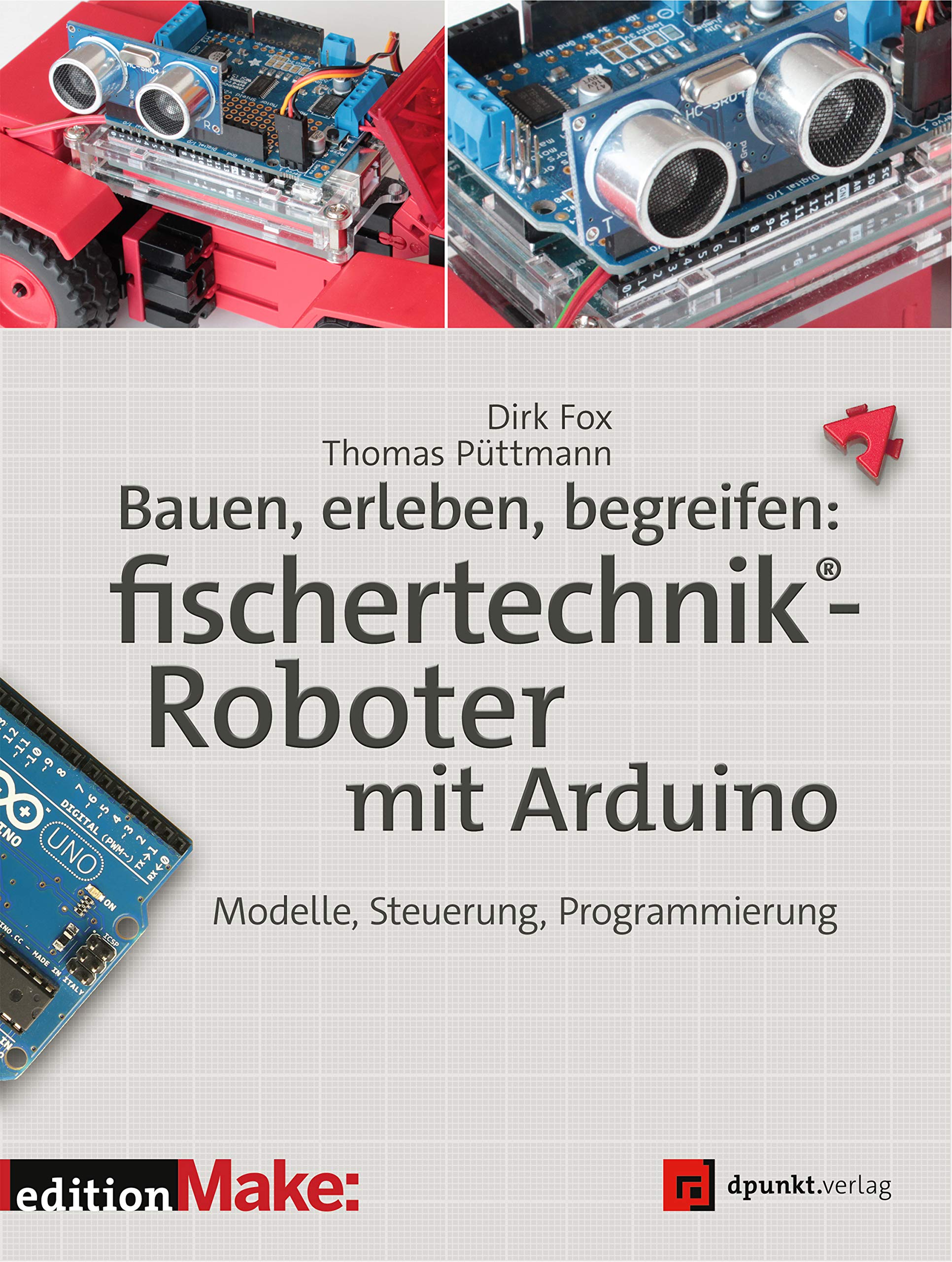 Bauen, erleben, begreifen: fischertechnik®-Roboter mit Arduino: Modelle, Steuerung, Programmierung (edition Make:) Computer Science